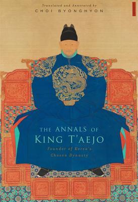 The Annals of King T’aejo: Founder of Korea’s Chosŏn Dynasty (Hardcover)