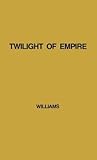 Twilight of Empire: Memoirs of Prime Minister Clement Attlee Twilight of Empire: Memoirs of Prime Minister Clement Attlee