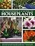 Illustrated A-Z Guide To Houseplants: Everything You Need To Know To Identify, Choose And Care For 350 Of The Most Popular Houseplants