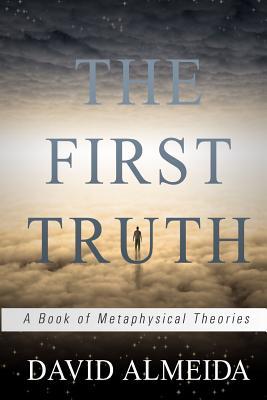 The First Truth: A Book of Metaphysical Theories