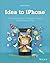 Idea to iPhone: The Essential Guide to Creating Your First App for the iPhone and iPad