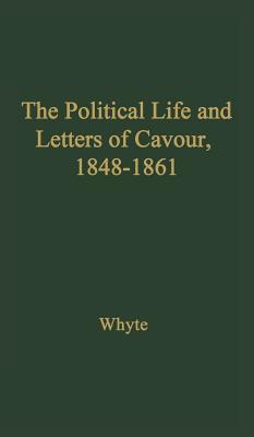 The Political Life and Letters of Cavour, 1848-1861 (Hardcover)