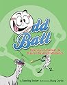 Odd Ball: Hilarious, Unusual, & Bizarre Baseball Moments