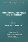 Advances in Social Cognition, Volume XI: Stereotype Activation and Inhibition Advances in Social Cognition, Volume XI: Stereotype Activation and Inhibition