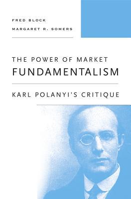 The Power of Market Fundamentalism: Karl Polanyi's Critique (Hardcover)