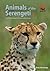Animals of the Serengeti: A...
