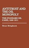 Antitrust and the Oil Monopoly: The Standard Oil Cases, 1890-1911 (Contributions in Legal Studies) Antitrust and the Oil Monopoly: The Standard Oil Cases, 1890-1911 (Contributions in Legal Studies)