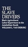 The Slave Drivers: Black Agricultural Labor Supervisors in the Antebellum South (Contributions in Afro-American and African Studies: Contemporary Black Poets) The Slave Drivers: Black Agricultural Labor Supervisors in the Antebellum South (Contributions in Afro-American and African Studies: Contemporary Black Poets)