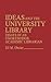 Ideas and the University Library: Essays of an Unorthodox Academic Librarian (Contributions in Librarianship and Information Science, Number 20)