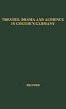 Theatre, Drama, and Audience in Goethe's Germany: