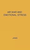 Air War and Emotional Stress: Psychological Studies of Bombing and Civilian Defense (Rand)