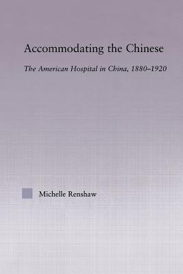 Accommodating the Chinese (East Asia: History, Politics, Sociology and Culture)