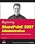 Beginning Sharepoint 2007 Administration: Windows Sharepoint Services 3.0 and Microsoft Office Sharepoint Server 2007