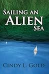 Sailing an Alien Sea by Cindy L. Gold