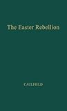The Easter Rebellion The Easter Rebellion