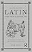 Latin for the Illiterati, Second Edition: A Modern Guide to an Ancient Language