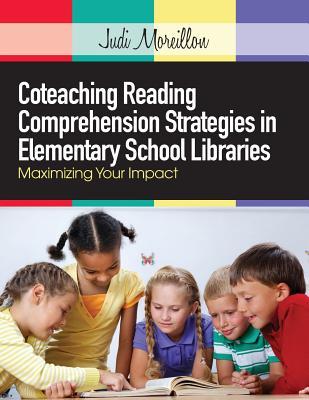 Coteaching Reading Comprehension Strategies in Elementary School Libraries: Maximizing Your Impact (Paperback)