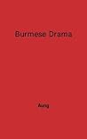 Burmese Drama: A Study, with Translations of Burmese Plays