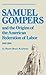 Samuel Gompers and the Origins of the American Federation of Labor, 1848-1896