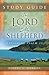 The Lord Is My Shepherd Study Guide by Joshua D Rowe