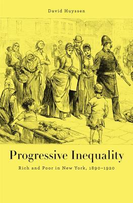 Progressive Inequality: Rich and Poor in New York, 1890–1920 (Hardcover)
