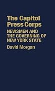 The Capitol Press Corps: Newsmen and the Governing of New York State