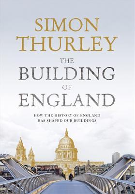The Building of England: How the History of England has Shaped our Buildings (Hardcover)