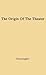 The Origin of the Theater: An Essay (A Dramabook)