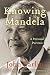 Knowing Mandela: A Personal Portrait – From Prison to Presidency, An Intimate Foreign Correspondent Account