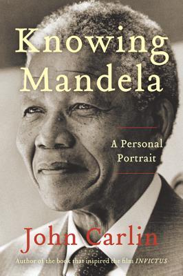 Knowing Mandela: A Personal Portrait – From Prison to Presidency, An Intimate Foreign Correspondent Account