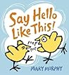 Say Hello Like This! by Mary   Murphy