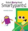 Robot Burp Head Smartypants by Annette Simon