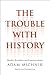 Trouble with History by Adam Michnik