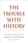 Trouble with History: Morality, Revolution, and Counterrevolution (Politics and Culture)