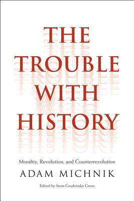 Trouble with History: Morality, Revolution, and Counterrevolution