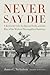 Never Say Die: A Kentucky C...