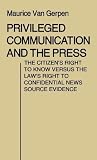 Privileged Communication and the Press: The Citizen's Right to Know Versus the Law's Right to Confidential News Source Evidence