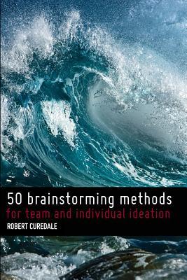 50 Brainstorming Methods: For team and individual ideation (Paperback)