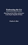 Embracing the Lie: Ding Ling and the Politics of Literature in the People's Republic of China