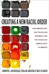 Creating a New Racial Order: How Immigration, Multiracialism, Genomics, and the Young Can Remake Race in America