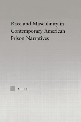 Race and Masculinity in Contemporary American Prison Novels (Studies in African American History and Culture)