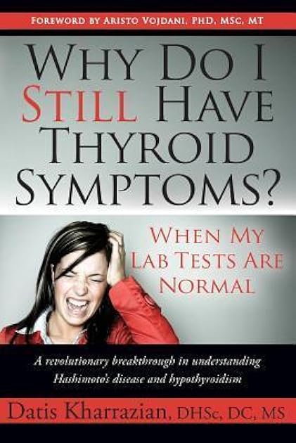 Why Do I Still Have Thyroid Symptoms? when My Lab Tests Are Normal: a Revolutionary Breakthrough in Understanding Hashimoto's Disease and Hypothyroidism