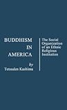 Buddhism in America: The Social Organization of an Ethnic Religious Institution (Controversies in Science) Buddhism in America: The Social Organization of an Ethnic Religious Institution (Controversies in Science)