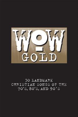 WOW Gold: 30 Landmark Christian Songs of the 70's, 80's, and 90's