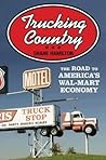 Trucking Country: The Road to America's Wal-Mart Economy (Politics and Society in Modern America) Trucking Country: The Road to America's Wal-Mart Economy (Politics and Society in Modern America)