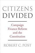 Citizens Divided: Campaign Finance Reform and the Constitution