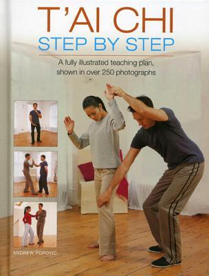 T Ai Chi Step By Step A Fully Illustrated Teaching Plan Shown In Over 250 Photographs By Andrew Popovic
