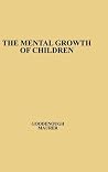 The Mental Growth of Children from Two to Fourteen Years: A Study of the Predictive Value of the Minnesota Preschool Scales (University of Minnesota. The Institute of Child Welfare. Monograph Series) The Mental Growth of Children from Two to Fourteen Years: A Study of the Predictive Value of the Minnesota Preschool Scales (University of Minnesota. The Institute of Child Welfare. Monograph Series)