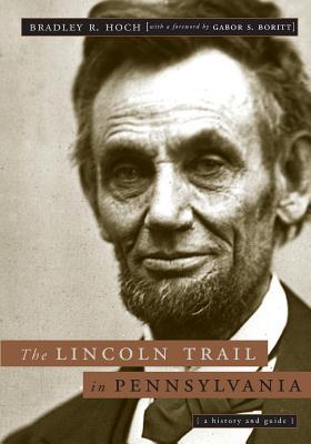 The Lincoln Trail in Pennsylvania: A History and Guide (Keystone Books)