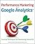 Performance Marketing with Google Analytics: Strategies and Techniques for Maximizing Online Roi